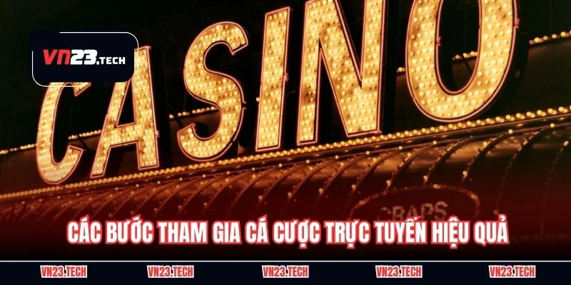 Các bước tham gia cá cược trực tuyến hiệu quả