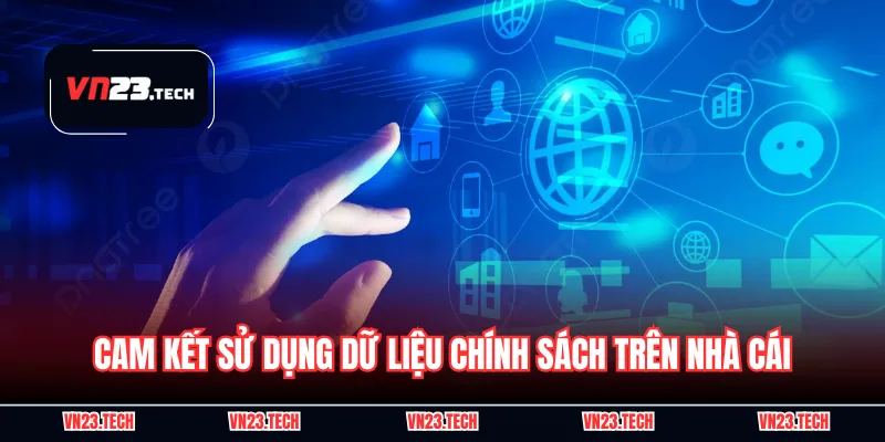 Cam kết sử dụng dữ liệu chính sách trên nhà cái