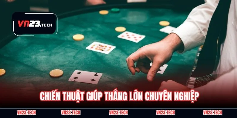 Chiến thuật giúp thắng lớn chuyên nghiệp