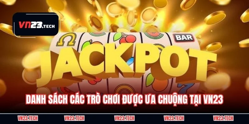 Danh sách các trò chơi được ưa chuộng tại VN23