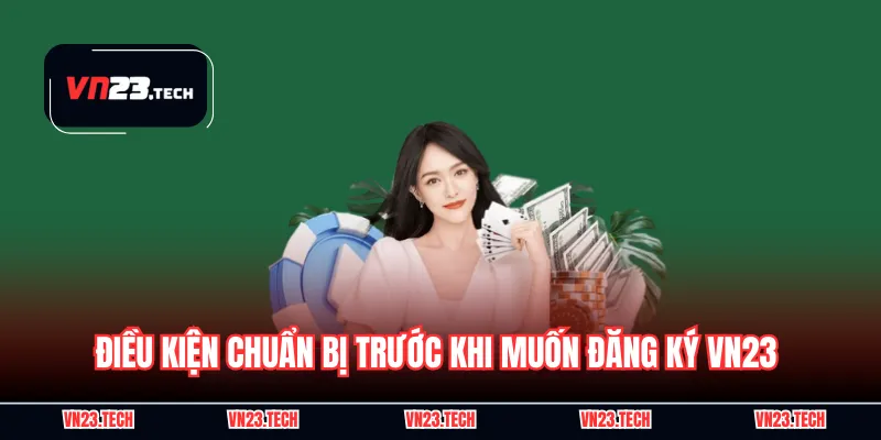 Điều kiện chuẩn bị trước khi muốn đăng ký VN23