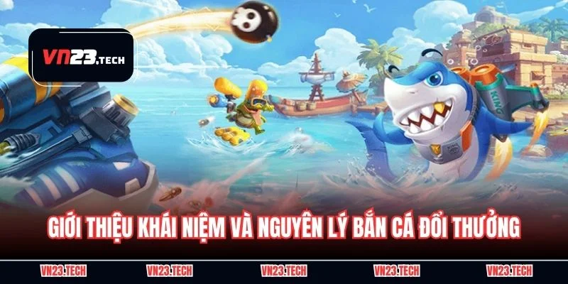 Giới thiệu khái niệm và nguyên lý bắn cá đổi thưởng