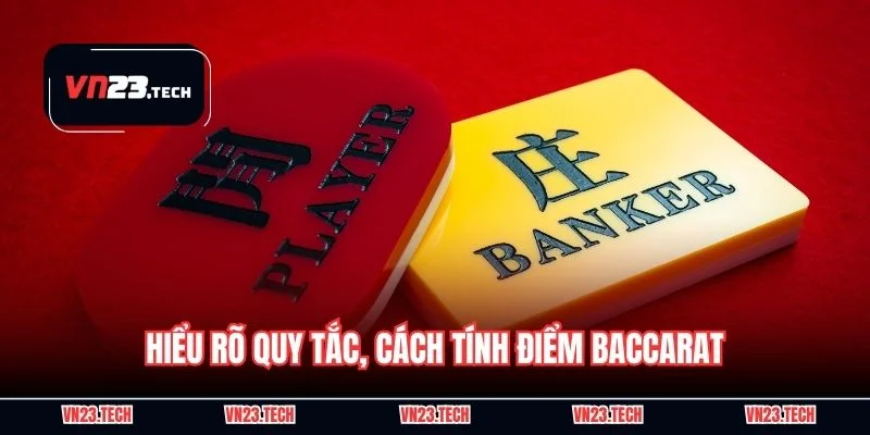 Hiểu rõ quy tắc, cách tính điểm Baccarat