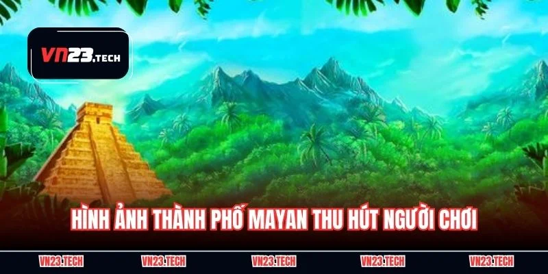 Hình ảnh thành phố Mayan thu hút người chơi