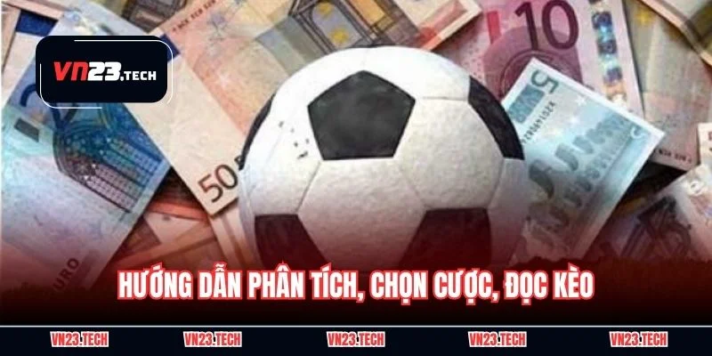 Hướng dẫn phân tích, chọn cược, đọc kèo