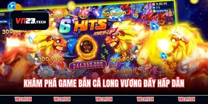 Khám phá game bắn cá long vương đầy hấp dẫn