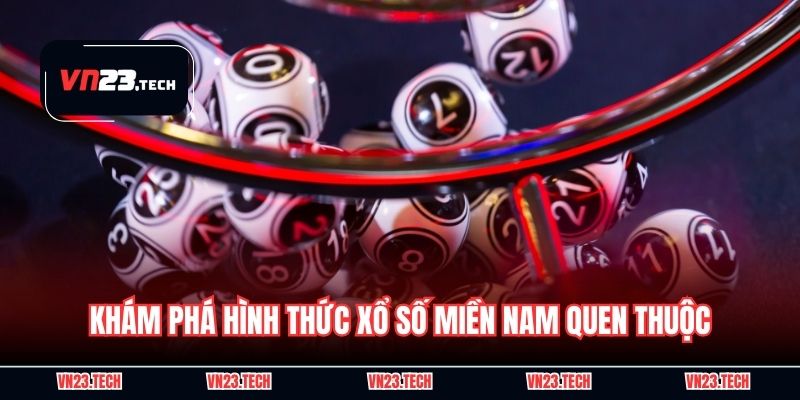 Khám phá hình thức xổ số Miền Nam quen thuộc