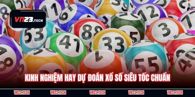 Kinh nghiệm hay dự đoán xổ số siêu tốc chuẩn