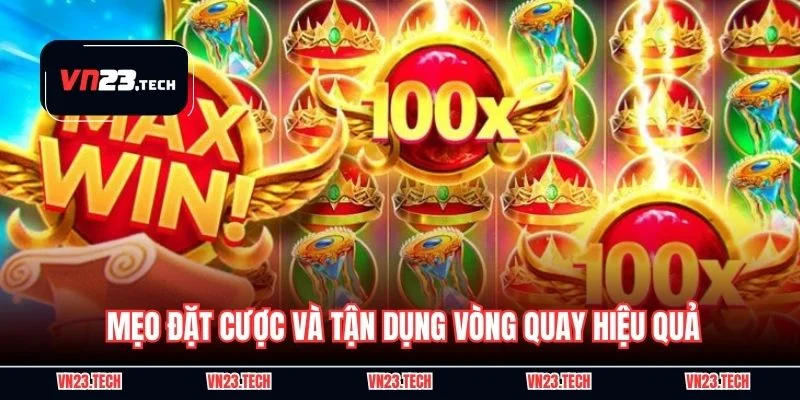 Mẹo đặt cược và tận dụng vòng quay hiệu quả