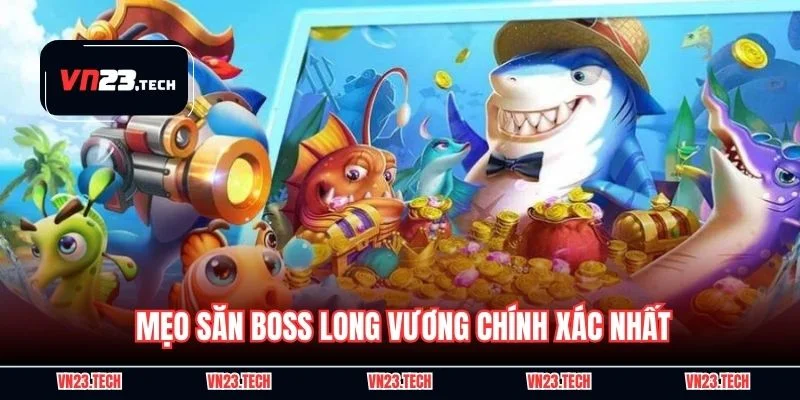 Mẹo săn boss long vương chính xác nhất