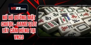 Nổ Hũ Đường Mặt Chược – Game Slot Lấy Cảm Hứng Tại VN23
