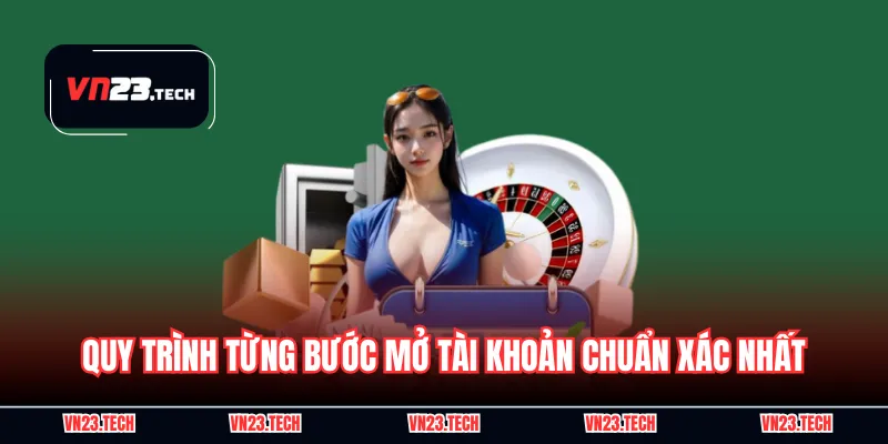 Quy trình từng bước mở tài khoản chuẩn xác nhất