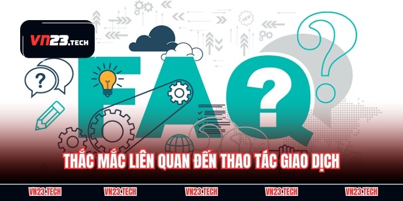 Thắc mắc liên quan đến thao tác giao dịch