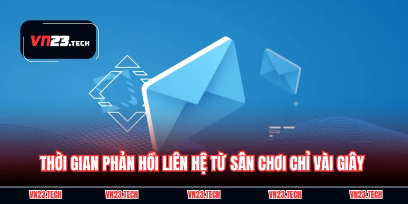 Thời gian phản hồi liên hệ từ sân chơi chỉ vài giây 