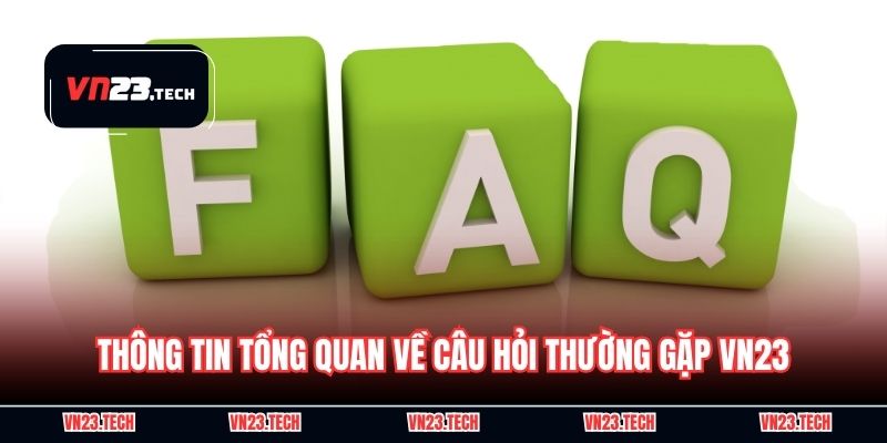Thông tin tổng quan về câu hỏi thường gặp VN23