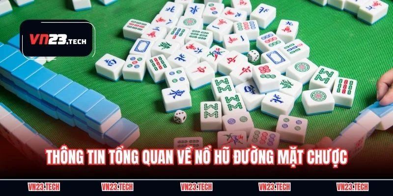 Thông tin tổng quan về nổ hũ đường mặt chược