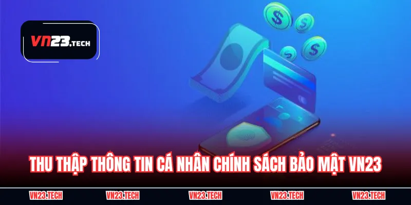 Thu thập thông tin cá nhân chính sách bảo mật VN23
