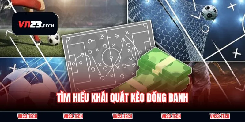 Tìm hiểu khái quát kèo đồng banh