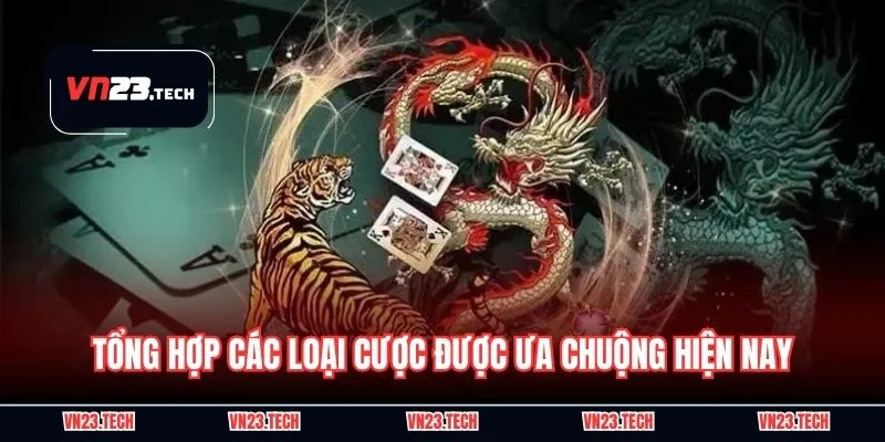 Tổng hợp các loại cược được ưa chuộng hiện nay