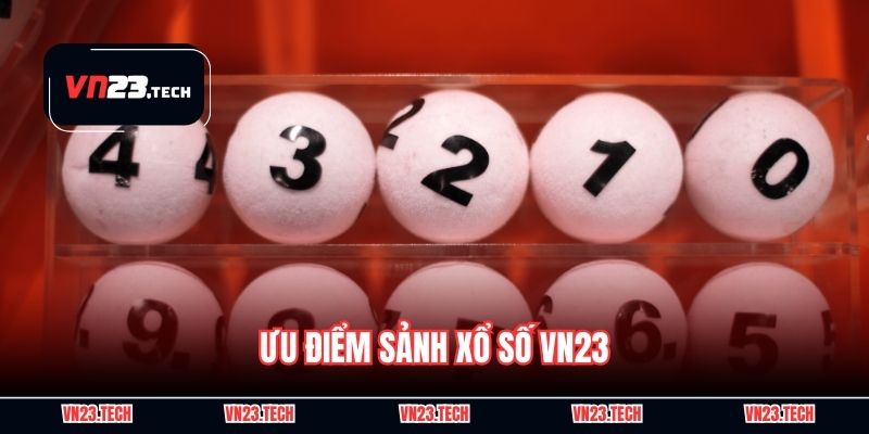 Ưu điểm sảnh xổ số VN23