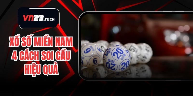 Xổ Số Miền Nam - 4 Cách Soi Cầu Hiệu Quả Nhất Cho Newbie