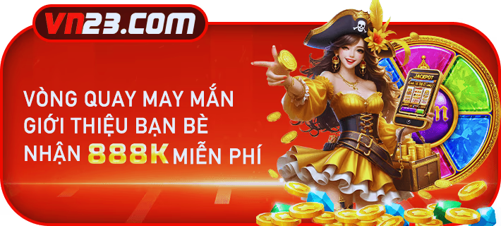 Vòng quay may mắn giới thiệu bạn bè 888K miễn phí