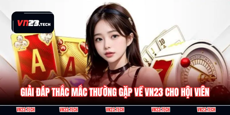 Giải đáp thắc mắc thường gặp về VN23 cho hội viên